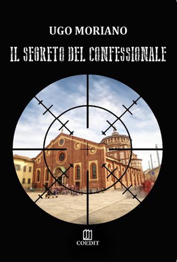 Il segreto del confessionale - Ugo Moriano - Libro COEDIT 2019 | Libraccio.it