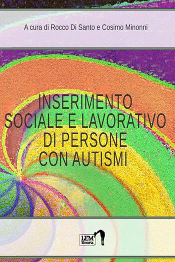 Inserimento lavorativo di persone con autismi - Rocco Di Santo, Cosimo Minonni - Libro LEM Libraria 2018, Strumenti | Libraccio.it