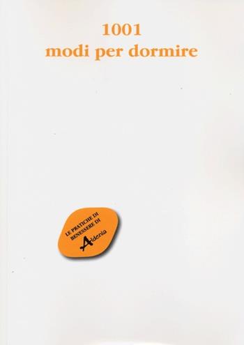 1001 modi per dormire  - Libro Aldenia Edizioni 2013, Pratiche di benessere | Libraccio.it