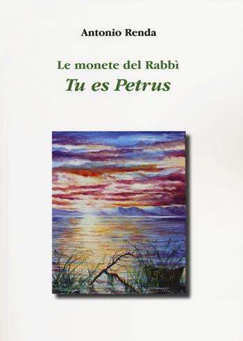 Le monete del Rabbì. Tu es Petrus - Antonio Renda - Libro Aldenia Edizioni 2014, Ipotesi | Libraccio.it
