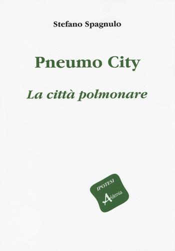 Pneumo City. La città polmonare - Stefano Spagnulo - Libro Aldenia Edizioni 2014, Ipotesi | Libraccio.it