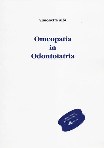 Omeopatia in odontoiatria - Simonetta Albi - Libro Aldenia Edizioni 2014, Percorsi di innovazione | Libraccio.it