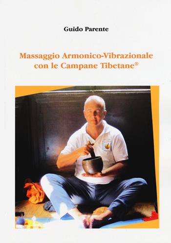 Massaggio armonico-vibrazionale con le campane tibetane - Guido Parente - Libro Aldenia Edizioni 2015 | Libraccio.it