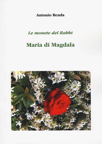 Le monete del Rabbì. Maria di Magdala - Antonio Renda - Libro Aldenia Edizioni 2015 | Libraccio.it