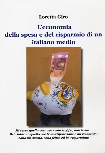 L' economia della spesa e del risparmio di un italiano medio - Loretta Giro - Libro Aldenia Edizioni 2015 | Libraccio.it