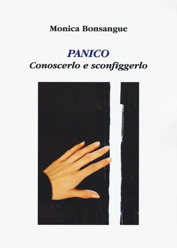 Panico. Conoscerlo e sconfiggerlo - Monica Bonsangue - Libro Aldenia Edizioni 2016, Percorsi di innovazione | Libraccio.it