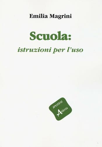 Scuola: istruzioni per l'uso - Emilia Magrini - Libro Aldenia Edizioni 2016, Ipotesi | Libraccio.it