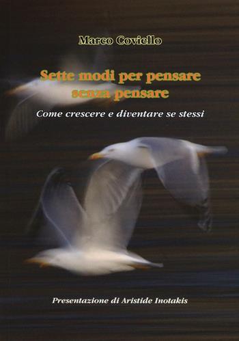 Sette modi per pensare senza pensare. Come crescere e diventare se stessi - Marco Coviello - Libro Aldenia Edizioni 2016, Pratiche di benessere | Libraccio.it