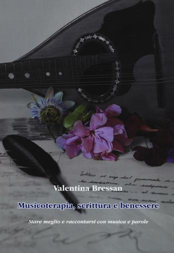 Musicoterapia, scrittura e benessere. Stare meglio e raccontarsi con musica e parole - Valentina Bressan - Libro Aldenia Edizioni 2016, Percorsi di innovazione | Libraccio.it