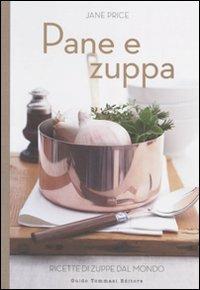 Pane e zuppa. Ricette di zuppe dal mondo. Ediz. illustrata  - Libro Guido Tommasi Editore-Datanova 2010, Gli illustrati | Libraccio.it