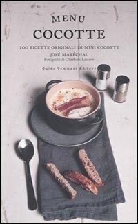 Menu cocotte. 100 ricette originali di mini cocotte - José Maréchal - Libro Guido Tommasi Editore-Datanova 2010, Gli illustrati | Libraccio.it