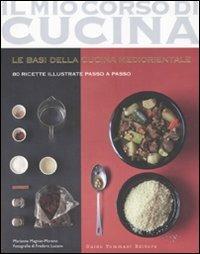 Le basi della cucina mediorientale. 80 ricette illustrate passo a passo - Marianne Magnier-Moreno - Libro Guido Tommasi Editore-Datanova 2010, Il mio corso di cucina | Libraccio.it