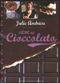 L' ABC del cioccolato - Julie Andrieu - Libro Guido Tommasi Editore-Datanova 2010, Gli illustrati | Libraccio.it