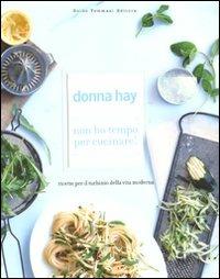 Non ho tempo per cucinare! Ricette per il turbinio della vita moderna - Donna Hay - Libro Guido Tommasi Editore-Datanova 2010, Gli illustrati | Libraccio.it