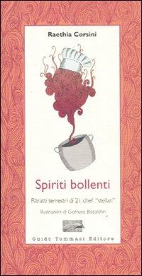 Spiriti bollenti. Ritratti terrestri di 21 chef «stellari» - Raethia Corsini Levi - Libro Guido Tommasi Editore-Datanova 2011, Parole in pentola | Libraccio.it