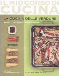 La cucina delle verdure. 84 ricette illustrate passo a passo - Jody Vassallo - Libro Guido Tommasi Editore-Datanova 2011, Il mio corso di cucina | Libraccio.it