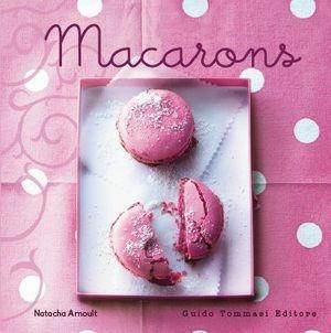 Macarons - Natacha Arnoult - Libro Guido Tommasi Editore-Datanova 2016, Variazioni Golose | Libraccio.it