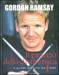 Il pranzo della domenica e altre ricette da «F» word - Gordon Ramsay, Mark Sargeant, E. Quah - Libro Guido Tommasi Editore-Datanova 2011, Gli illustrati | Libraccio.it