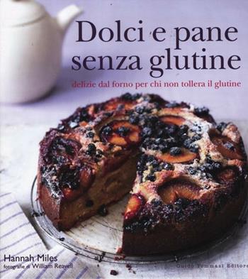 Dolci e pane senza glutine. Delizie dal forno per chi non tollera il glutine - Hannah Miles - Libro Guido Tommasi Editore-Datanova 2012, Gli illustrati | Libraccio.it