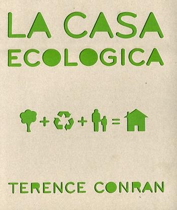 La casa ecologica - Terence Conran - Libro Guido Tommasi Editore-Datanova 2012 | Libraccio.it