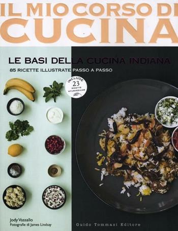 Le basi della cucina indiana. 85 ricette illustrate passo a passo. Include 25 ricette ayurvediche - Jody Vassallo, James Lindsay - Libro Guido Tommasi Editore-Datanova 2012, Il mio corso di cucina | Libraccio.it