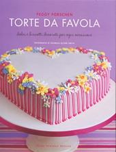 Torte da favola. Dolci e biscotti decorati per ogni occasione