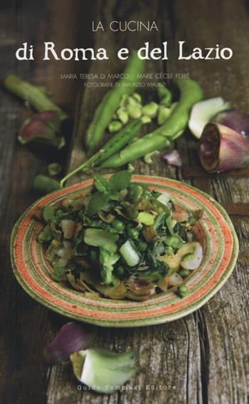 La cucina di Roma e del Lazio - Maria Teresa Di Marco, Marie Cécile Ferré, Maurizio Maurizi - Libro Guido Tommasi Editore-Datanova 2012, Gli illustrati | Libraccio.it