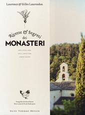 Ricette e segreti dei monasteri. Orto, cucina, erbe, dolci, confetture, liquori & elisir