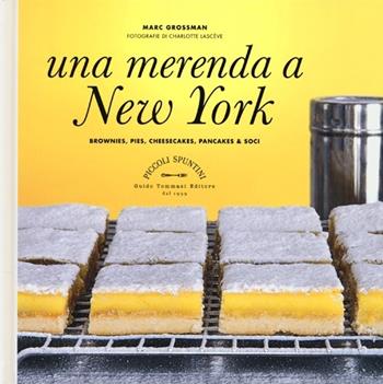 Una merenda a New York. Brownies, pies, cheesecakes, pancakes & soci - Marc Grossman - Libro Guido Tommasi Editore-Datanova 2013, Piccoli spuntini | Libraccio.it