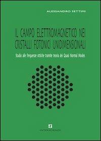 Il campo elettromagnetico nei cristalli fotonici unidimensionali. Studio alle frequenze ottiche tramite teoria dei Quasi Normal Modes - Alessandro Settimi - Libro INTERSCIENZE 2011 | Libraccio.it