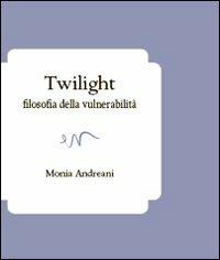 Twilight. Filosofia della vulnerabilità - Monia Andreani - Libro ev Casa Editrice 2011, Pensieri | Libraccio.it