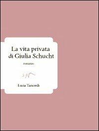 La vita privata di Giulia Schucht - Lucia Tancredi - Libro ev Casa Editrice 2013, Passages | Libraccio.it