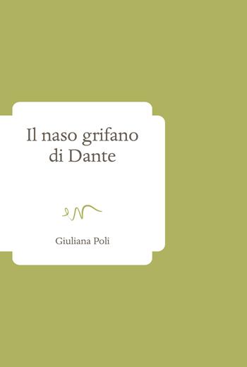 Il naso grifano di Dante - Giuliana Poli - Libro ev Casa Editrice 2023, Pensieri | Libraccio.it