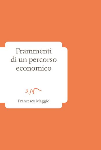 Frammenti di un percorso economico - Francesco Maggio - Libro ev Casa Editrice 2023 | Libraccio.it