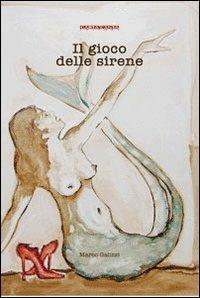 Il gioco delle sirene - Marco Galizzi - Libro CartaCanta 2011, Cantastorie | Libraccio.it