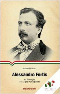 Alessandro Fortis. La Romagna e il sogno municipalista - Alberto Malfitano - Libro CartaCanta 2010, Scripta manent | Libraccio.it