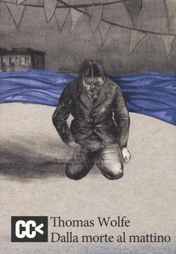 Dalla morte al mattino - Thomas C. Wolfe - Libro CartaCanta 2014, Cantastorie | Libraccio.it