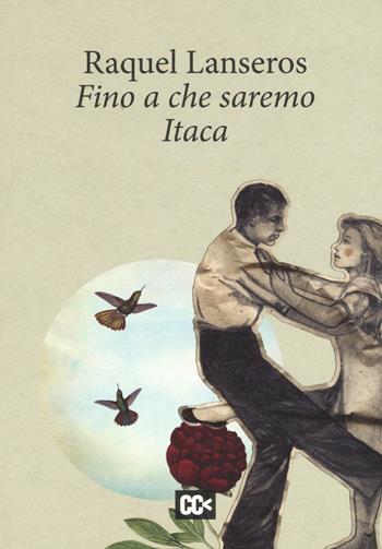 Fino a che saremo Itaca - Raquel Lanseros - Libro CartaCanta 2016, I passatori | Libraccio.it