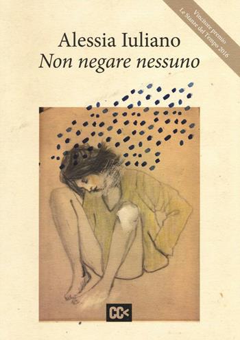 Non negare nessuno - Alessia Iuliano - Libro CartaCanta 2016, I passatori | Libraccio.it