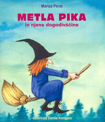 Metla Pika in njene dogodivcsine - Mariza Perat - Libro Goriska Mohorjeva 2010 | Libraccio.it