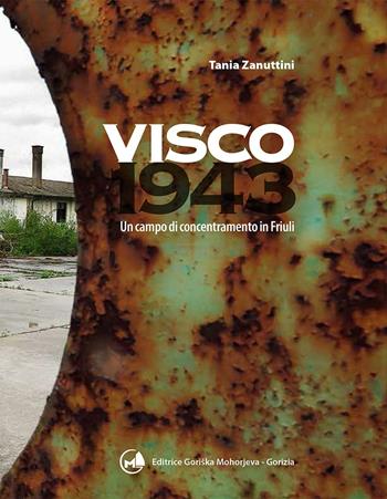 Visco 1943. Un campo di concentramento in Friuli - Tania Zanuttini - Libro Goriska Mohorjeva 2016 | Libraccio.it