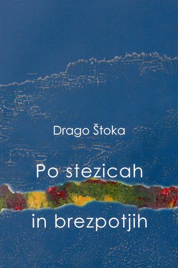Po stezicah in brezpotjih - Drago Stoka - Libro Goriska Mohorjeva 2017 | Libraccio.it