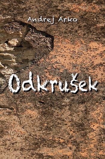 Odkrusek - Andrej Arko - Libro Goriska Mohorjeva 2018 | Libraccio.it