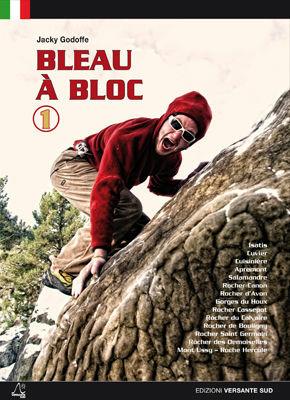 Bleau à bloc. Ediz. italiana. Vol. 1 - Jacky Godoffe - Libro Versante Sud 2012, Luoghi verticali | Libraccio.it