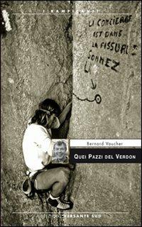 Quei pazzi del Verdon - Bernard Vaucher - Libro Versante Sud 2012, I rampicanti | Libraccio.it
