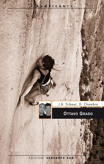 Ottavo grado - Jean-Baptiste Tribout, David Chambre - Libro Versante Sud 2013, I rampicanti | Libraccio.it