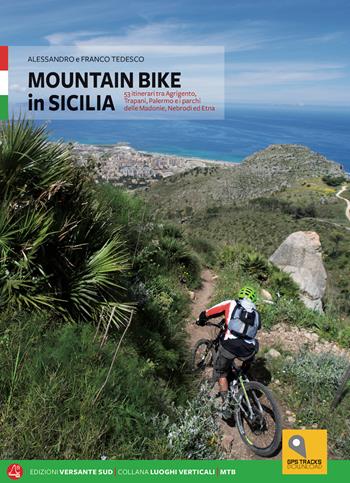 Mountain bike in Sicilia. 69 itinerari nella Sicilia occidentale. Ediz. italiana e tedesca - Alessandro Tedesco, Franco Tedesco - Libro Versante Sud 2017, Luoghi verticali | Libraccio.it