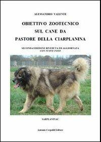 Obiettivo zootecnico sul cane da pastore della Ciarplanina. Sarplaninac - Alessandro Valente - Libro Crepaldi 2010, Obiettivo zootecnico | Libraccio.it