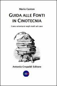 Guida alle fonti in cinotecnia. Come orientarsi negli studi sul cane - Mario Canton - Libro Crepaldi 2011, Zootecnica e zoognostica | Libraccio.it