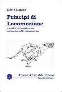 Principi di locomozione e analisi del movimento nei cani e nelle razze canine - Mario Canton - Libro Crepaldi 2013, Tecnologia canina | Libraccio.it